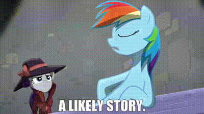 gif of Rainbow Dash pony saying "A likely story"